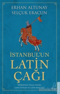 İstanbul’un Latin Çağı Erhan Altunay, Selçuk Eracun