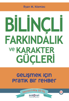 Bilinçli Farkındalık ve Karakter Güçleri - Gelişmek için Pratik Bir Re