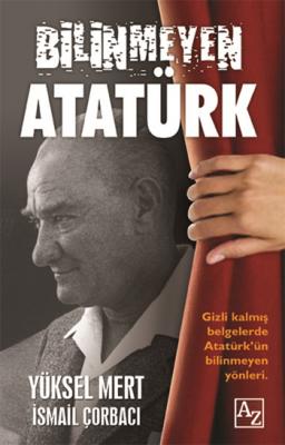Bilinmeyen Atatürk İsmail Çorbacı-Yüksel Mert