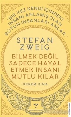 Stefan Zweig - Bilmek Değil Sadece Hayal Etmek İnsanı Mutlu Kılar