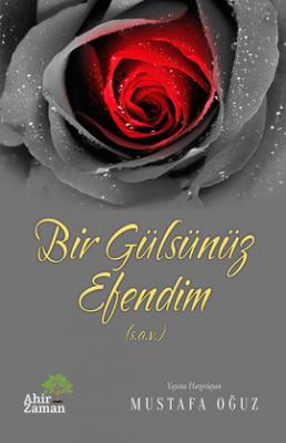 Bir Gülsünüz Efendim Mustafa OĞUZ