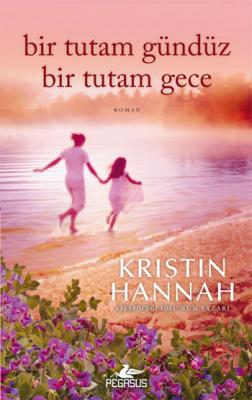 Bir Tutam Gündüz Bir Tutam Gece Kristin Hannah