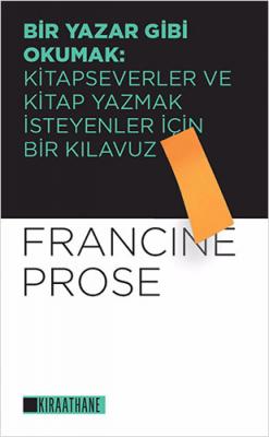 Bir Yazar Gibi Okumak Francine Prose