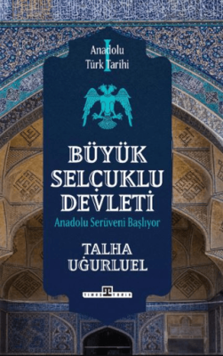 Anadolu Türk Tarihi 1 - Büyük Selçuklu Devleti Talha Uğurluel