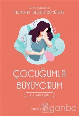 Çocuğumla Büyüyorum Nurdan Beşen Büyükak