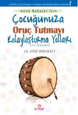 Çocuğunuza Oruç Tutmayı Kolaylaştırma Yolları Ayşe Dolmacı