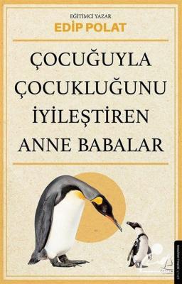 Çocuğuyla Çocukluğunu İyileştiren Anne Babalar Edip Polat