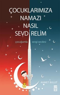 Çocuklarımıza Namazı Nasıl Sevdirelim Ahmet Bulut