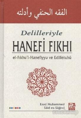 Delilleri ile Hanefi Fıkhı Esad Muhammed Said Es-Sağirci