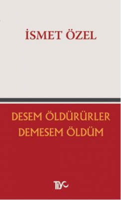 Desem Öldürürler, Demesem Öldüm İsmet Özel