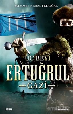 Dirilişin Uç Beyi Ertuğrul Gazi Mehmet Kemal Erdoğan