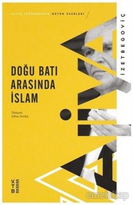 Doğu ve Batı Arasında İslam Ali İzzetbegoviç