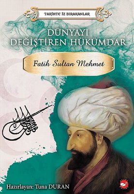 Dünyayı Değiştiren Hükümdar: Fatih Sultan Mehmet Tuna Duran