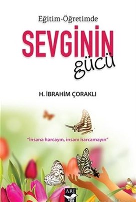 Eğitim - Öğretimde Sevginin Gücü H. İbrahim Çoraklı