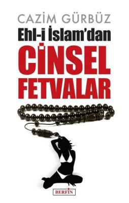 Ehl-i İslam'dan Cinsel Fetvalar Cazim Gürbüz