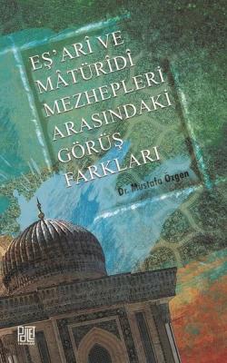 Eş’ari Ve Matüridi Mezhepleri Arasındaki Görüş Farkları Mustafa Özgen