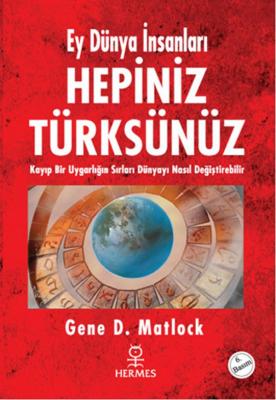 Ey Dünya İnsanları Hepiniz Türksünüz Gene D.Matlock