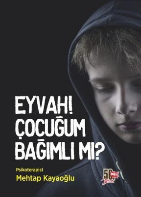 Eyvah! Çocuğum Bağımlı mı