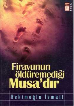 Firavunun Öldüremediği Musa'dır