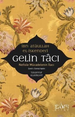 Gelin Tacı-Nefiste Mücadelenin İlacı İbn Ataullah el-İskenderi