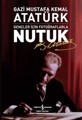 Gençler İçin Fotoğraflarla Nutuk Mustafa Kemal Atatürk