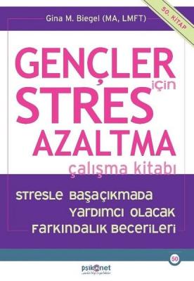 Gençler için Stres Azaltma Çalışma Kitabı Gina Biegel