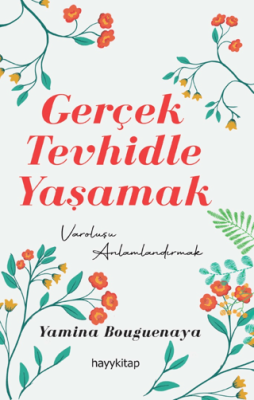 Gerçek Tevhidle Yaşamak Yamina Bouguenaya