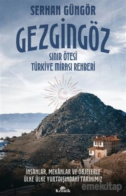 Gezgingöz - Sınır Ötesi Türkiye Mirası Rehberi Serhan Güngör