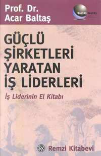 Güçlü Şirketleri Yaratan İş Liderleri %10 indirimli Acar Baltaş