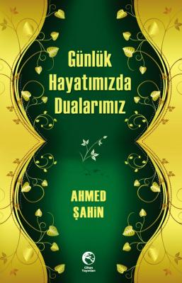 Günlük Hayatımızda Dualarımız Ahmed Şahin