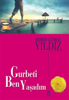 Gurbeti Ben Yaşadım Ahmed Günbay Yıldız