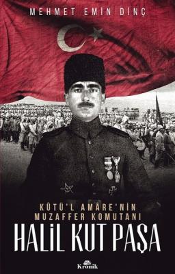 Halil Kut Paşa-Kut'ül Amare'nin Muzaffer Komutanı %10 indirimli Mehmet