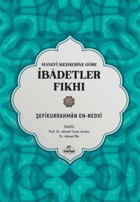 Hanefi Mezhebine Göre Ibadetler Fikhi Sefikurrahman en-Nedvi