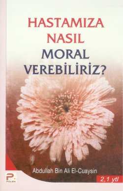 Hastamıza nasıl moral verebiliriz