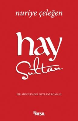 Hay Sultan (Bir Abdülkadir Geylani Romanı) Nuriye Çeleğen