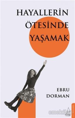 Hayallerin Ötesinde Yaşamak Ebru Dorman