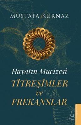 Titreşimler ve Frekanslar - Hayatın Mucizesi Mustafa Kurnaz