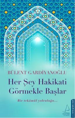 Her Şey Hakikati Görmekle Başlar Bülent Gardiyanoğlu