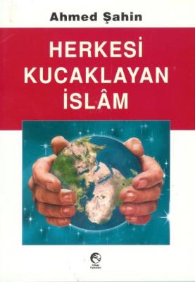 Herkesi Kucaklayan İslam Ahmed Şahin