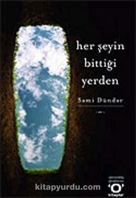 Her Şeyin Bittiği Yerden Sami Dündar