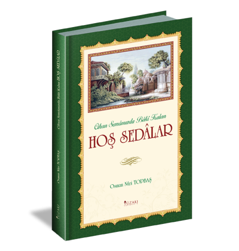 Cihan Semâmızda Bâkî Kalan HOŞ SEDALAR Osman Nûri Topbaş