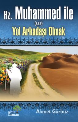 Hz Muhammed ile (s.a.v) Yol Arkadaşı Olmak Ahmet Gürbüz