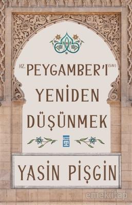 Hz. Peygamber'i Yeniden Düşünmek Yasin Pişgin