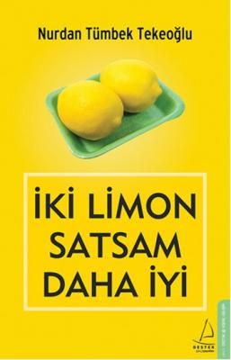 İki Limon Satsam Daha İyi Nurdan Tümbek Tekeoğlu