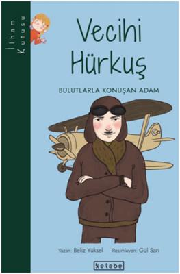 İlham Kutusu - Vecihi Hürkuş - Bulutlarla Konuşan Adam Beliz Yüksel