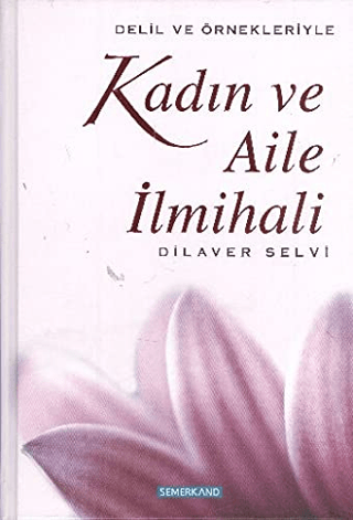 Delil ve Örnekleriyle Kadın ve Aile İlmihali Dilaver Selvi