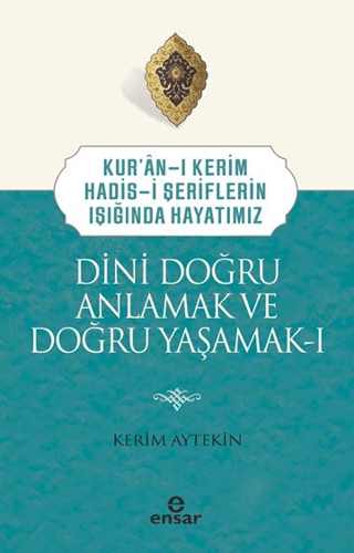 Dini Doğru Anlamak ve Doğru Yaşamak 1 Kerim Aytekin