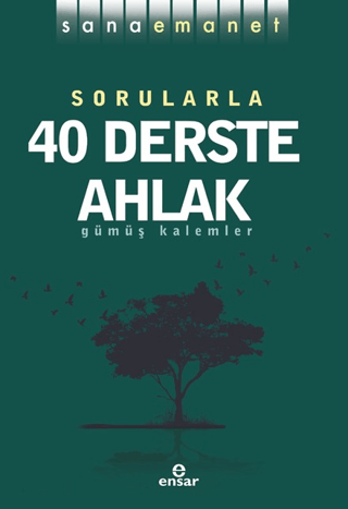 Sana Emanet - Sorularla 40 Derste Ahlak Gümüş Kalemler