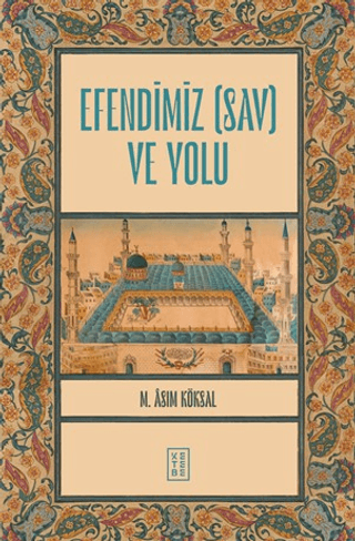 Efendimiz (sav) ve Yolu M. Asım Köksal