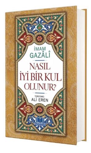 Nasıl İyi Bir Kul Olunur (Ciltli) İmam Gazali